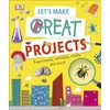KNYGA Dk Publishing Let's Make Great Projects