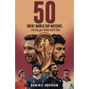 KNYGA Dominic Hougham Fifty Great World Cup Matches