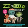 KNYGA Donielle Broderick Cute 'N' Creepy Crochet, 20 plus easy amigurumi patterns for scary creatures, cuddly slashers, zombie brides, dangerous dragons and more!