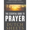 KNYGA Dutch Sheets The Essential Guide to Prayer – How to Pray with Power and Effectiveness