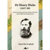 KNYGA Dyfed Elis Gruffydd Dr Henry Hicks (1837-99) - The Life and Times of Dr Henry Hicks of St Davids, and the Bubble That Refused to Burst