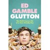 KNYGA Ed Gamble Glutton, The Multi-Course Life of a Very Greedy Boy
