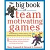 KNYGA Mary Scannell Big Book of Team-Motivating Games: Spirit-Building, Problem-Solving and Communication Games for Every Group