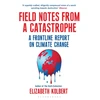 KNYGA Elizabeth Kolbert Field Notes from a Catastrophe