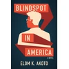 KNYGA Elom K Akoto Blindspot in America