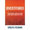 KNYGA Emilie R Feldman Divestitures: Creating Value Through Strategy, Structure, and Implementation