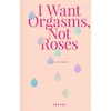 KNYGA Eva Szombat I Want Orgasms, Not Roses