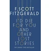 KNYGA F Scott Fitzgerald I'd Die for You: And Other Lost Stories