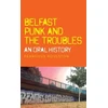 KNYGA Fearghus Roulston Belfast Punk and the Troubles: an Oral History