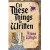 KNYGA Fiona Whyte Let These Things Be Written