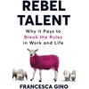 KNYGA Francesca Gino Rebel Talent, Why it Pays to Break the Rules at Work and in Life
