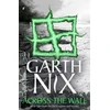KNYGA Garth Nix Across the Wall: A Tale of the Abhorsen and Other Stories