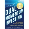 KNYGA Gary Antonacci Dual Momentum Investing: An Innovative Strategy for Higher Returns with Lower Risk