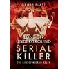 KNYGA Geoff Platt London Underground Serial Killer: The Life of Kieran Kelly