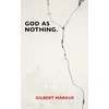 KNYGA Gilbert Markus God as Nothing