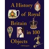 KNYGA Gill Knappett A History of Royal Britain in 100 Objects