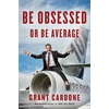 KNYGA Grant Cardone Be Obsessed Or Be Average