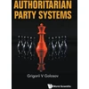 KNYGA Grigorii Golosov Authoritarian Party Systems: Party Politics In Autocratic Regimes, 1945-2019
