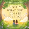 KNYGA Guthrie Savannah Mostly What God Does is Love You