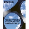 KNYGA Hafthor Yngvason Looking Up: The Skyviewing Sculptures of Isamu Noguchi