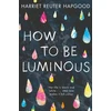 KNYGA Harriet Reuter Hapgood How To Be Luminous