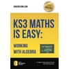 KNYGA How2Become KS3 Maths is Easy: Working with Algebra. Complete Guidance for the New KS3 Curriculum