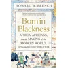KNYGA Howard W French Born in Blackness