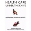 KNYGA Howard Waitzkin Health Care Under the Knife