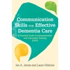 KNYGA Ian Andrew James Communication Skills for Effective Dementia Care
