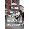 KNYGA Ian Bogost How to Do Things with Videogames