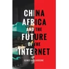 KNYGA Iginio Gagliardone China, Africa, and the Future of the Internet