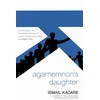 KNYGA Ismail Kadare Agamemnon's Daughter