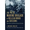 KNYGA J Michael Miller 4th Marine Brigade at Belleau Wood and Soissons