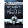 KNYGA J Paul Hodgson Britain's Glorious Aircraft Industry