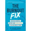 KNYGA Jacinta M Jimnez Burnout Fix: Overcome Overwhelm, Beat Busy, and Sustain Success in the New World of Work