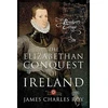 KNYGA James Charles Roy The Elizabethan Conquest of Ireland