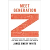KNYGA James Emery White Meet Generation Z – Understanding and Reaching the New Post–Christian World