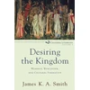 KNYGA Smith Desiring the Kingdom – Worship, Worldview, and Cultural Formation