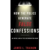 KNYGA James L Trainum How the Police Generate False Confessions