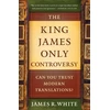 KNYGA James R White The King James Only Controversy – Can You Trust Modern Translations?