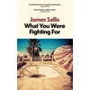 KNYGA James Sallis What You Were Fighting For