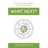 KNYGA Jane Moffett What Next?, The savvy woman’s guide to redefining retirement