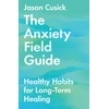 KNYGA Jason Cusick Anxiety Field Guide – Healthy Habits for Long–Term