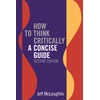 KNYGA Jeff Mclaughlin How to Think Critically: A Concise Guide - Second Edition