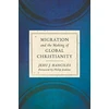 KNYGA Jehu J Hanciles Migration and the Making of Global Christianity