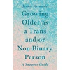 KNYGA Jennie Kermode Growing Older as a Trans and/or Non-Binary Person