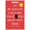 KNYGA Jennifer Bain 111 Places in Calgary That You Must Not Miss