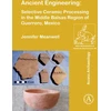 KNYGA Jennifer Meanwell Ancient Engineering: Selective Ceramic Processing in the Middle Balsas Region of Guerrero, Mexico