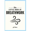 KNYGA Jo Peters Little Book of Breathwork, Find Calm, Improve Your Focus and Feel Revitalized with the Power of Your Breath