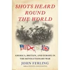 KNYGA John Ferling Shots Heard Round the World, America, Britain, and Europe in the Revolutionary War